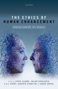 Book cover:  The Ethics of Human Enhancement, edited by Steve Clarke, Julian Savulescu, C.A.J. Coady, Alberto Giubilini and Sagar Sanyal