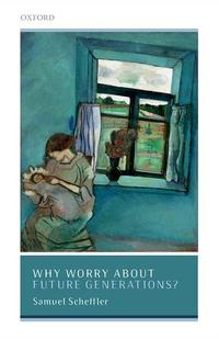 book cover of why worry about future generations written by Samuel Scheffler